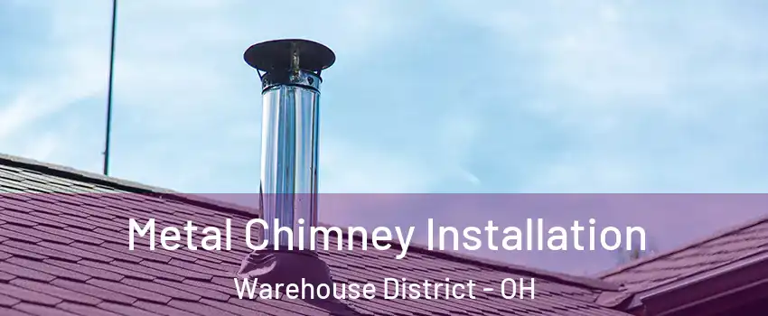 Metal Chimney Installation Warehouse District - OH