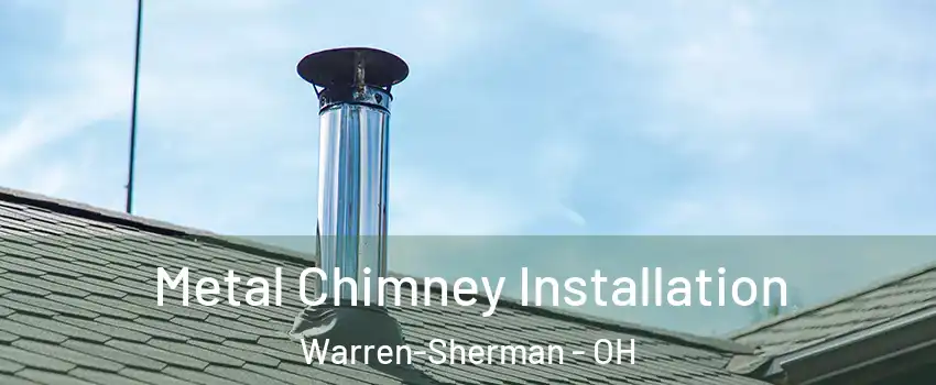 Metal Chimney Installation Warren-Sherman - OH