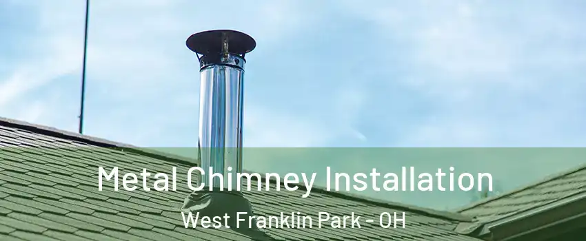 Metal Chimney Installation West Franklin Park - OH