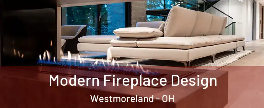 Modern Fireplace Design Westmoreland - OH