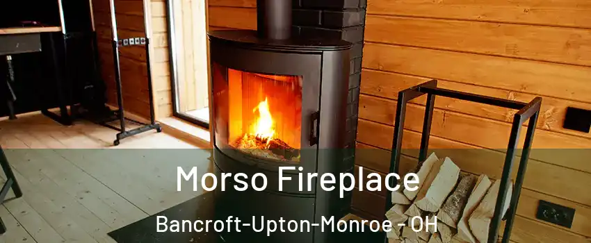 Morso Fireplace Bancroft-Upton-Monroe - OH