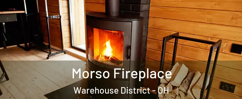 Morso Fireplace Warehouse District - OH