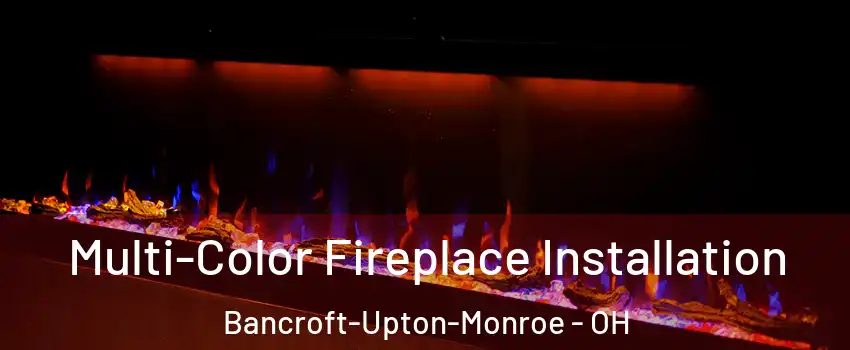 Multi-Color Fireplace Installation Bancroft-Upton-Monroe - OH