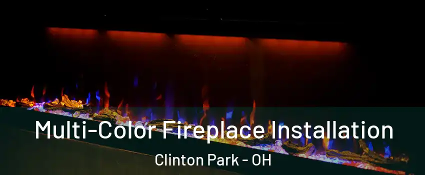 Multi-Color Fireplace Installation Clinton Park - OH