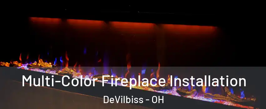 Multi-Color Fireplace Installation DeVilbiss - OH