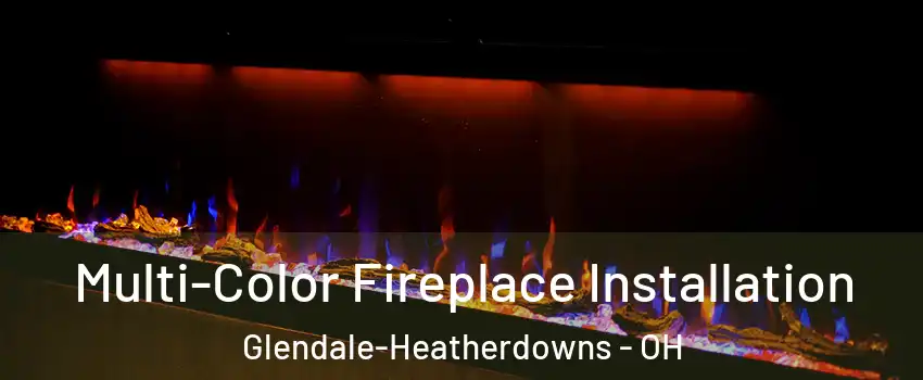 Multi-Color Fireplace Installation Glendale-Heatherdowns - OH