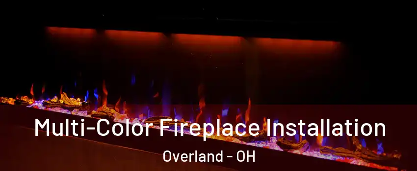 Multi-Color Fireplace Installation Overland - OH