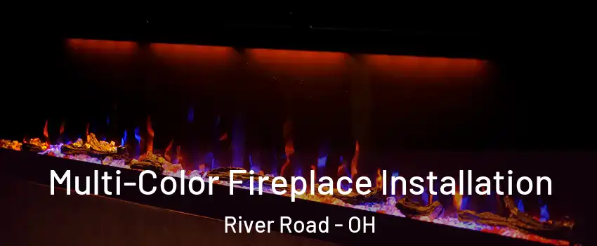 Multi-Color Fireplace Installation River Road - OH