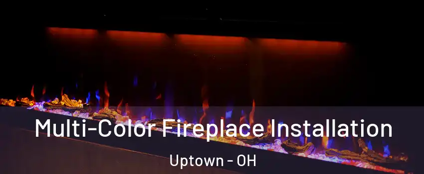 Multi-Color Fireplace Installation Uptown - OH