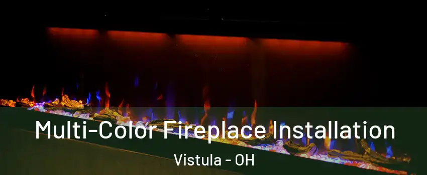 Multi-Color Fireplace Installation Vistula - OH