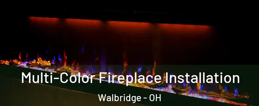 Multi-Color Fireplace Installation Walbridge - OH