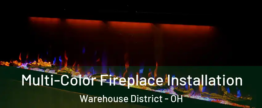Multi-Color Fireplace Installation Warehouse District - OH