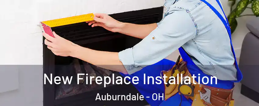 New Fireplace Installation Auburndale - OH