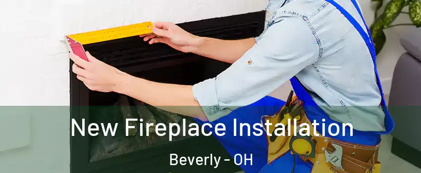 New Fireplace Installation Beverly - OH