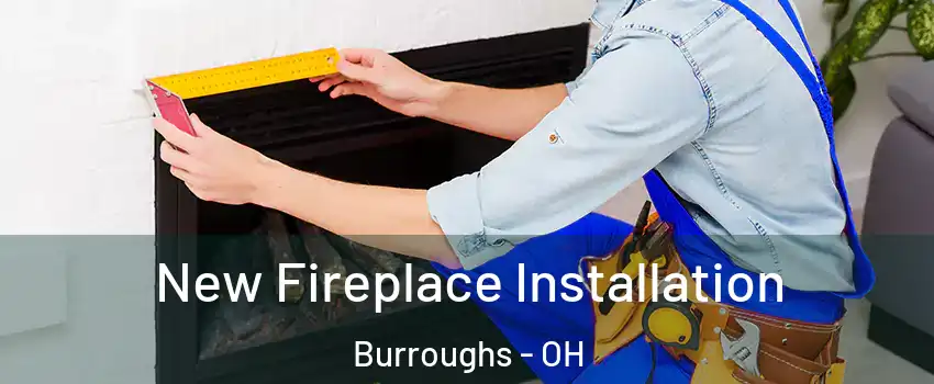New Fireplace Installation Burroughs - OH