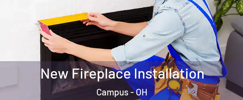 New Fireplace Installation Campus - OH