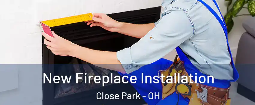 New Fireplace Installation Close Park - OH