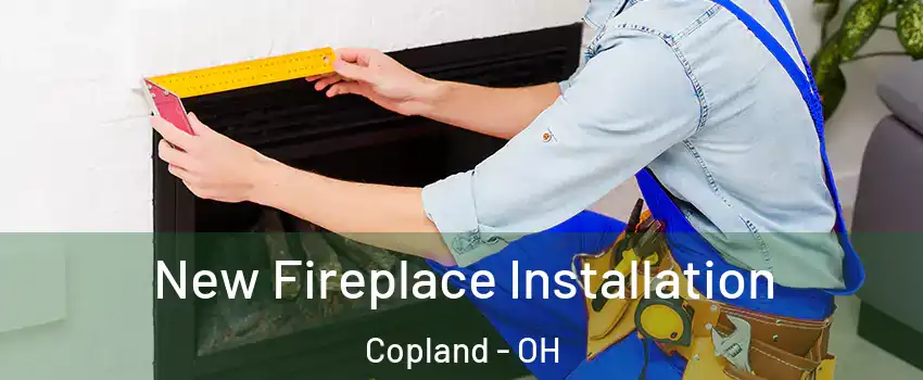 New Fireplace Installation Copland - OH