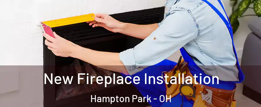 New Fireplace Installation Hampton Park - OH
