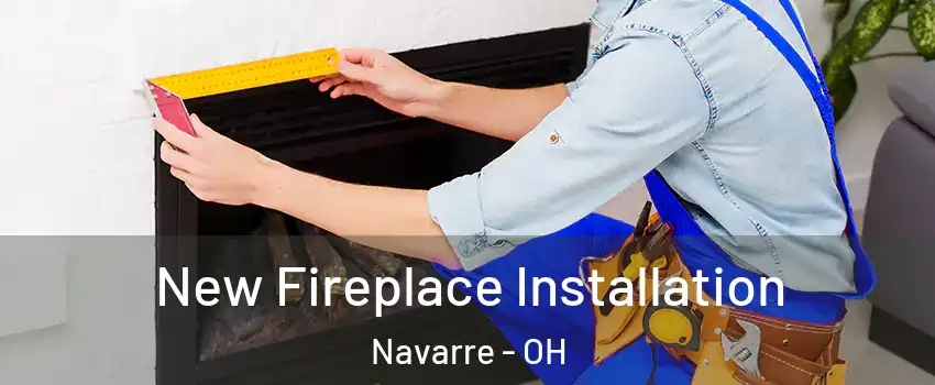 New Fireplace Installation Navarre - OH