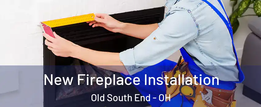 New Fireplace Installation Old South End - OH