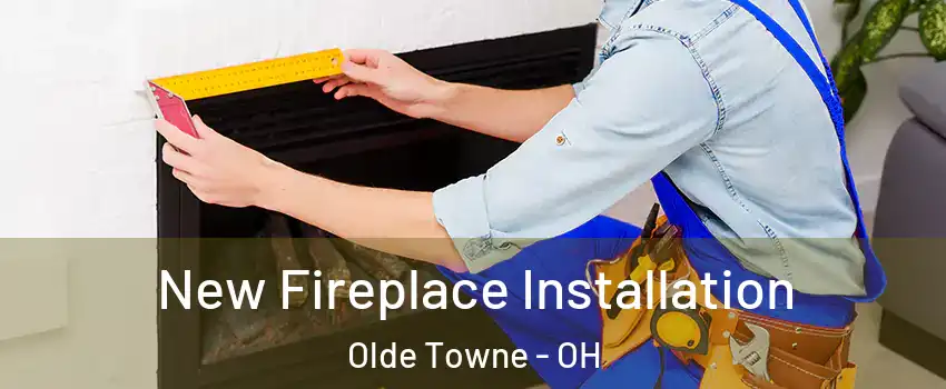 New Fireplace Installation Olde Towne - OH