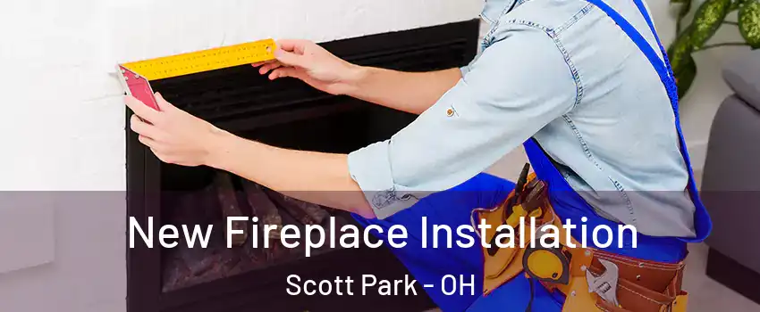New Fireplace Installation Scott Park - OH