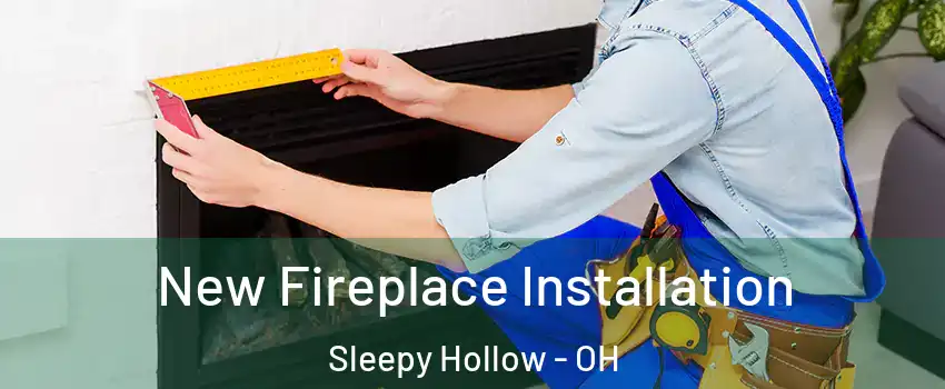 New Fireplace Installation Sleepy Hollow - OH