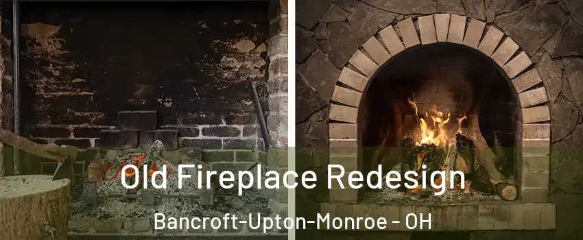 Old Fireplace Redesign Bancroft-Upton-Monroe - OH