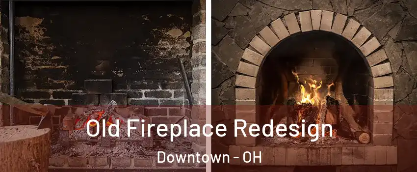 Old Fireplace Redesign Downtown - OH
