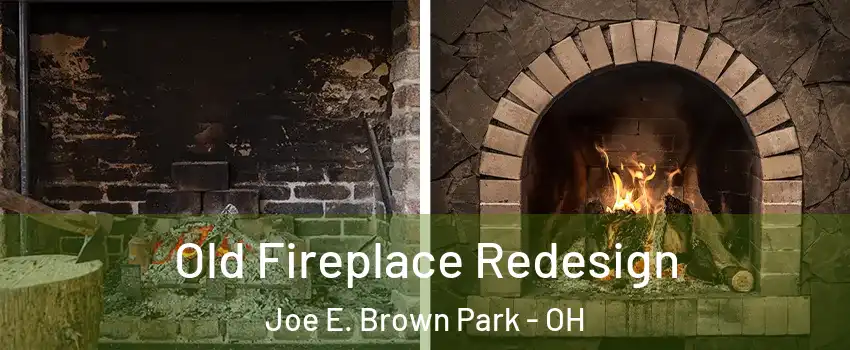 Old Fireplace Redesign Joe E. Brown Park - OH