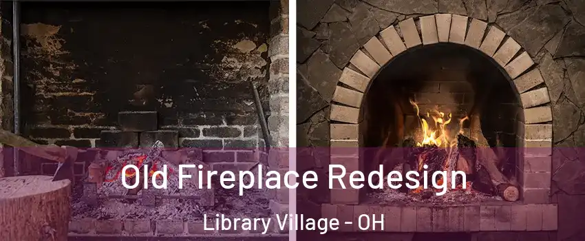 Old Fireplace Redesign Library Village - OH