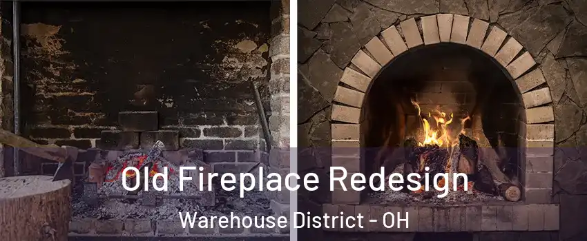 Old Fireplace Redesign Warehouse District - OH
