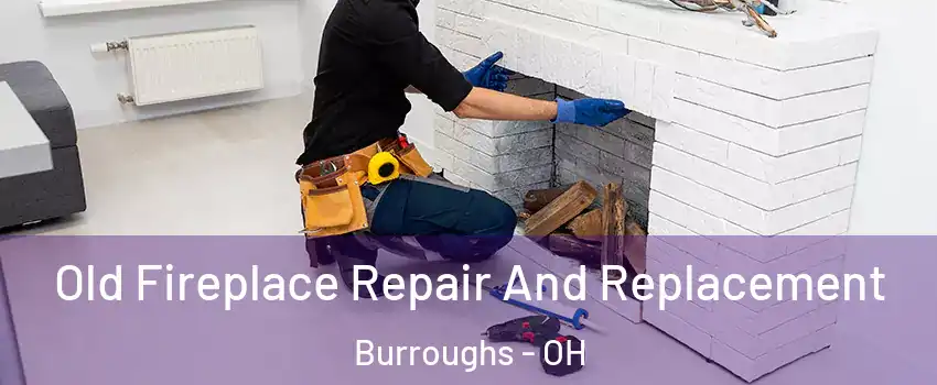 Old Fireplace Repair And Replacement Burroughs - OH