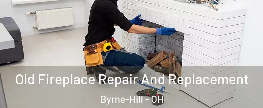 Old Fireplace Repair And Replacement Byrne-Hill - OH