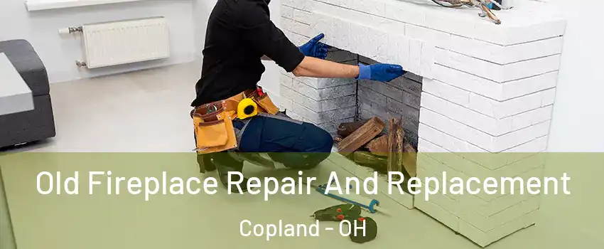 Old Fireplace Repair And Replacement Copland - OH