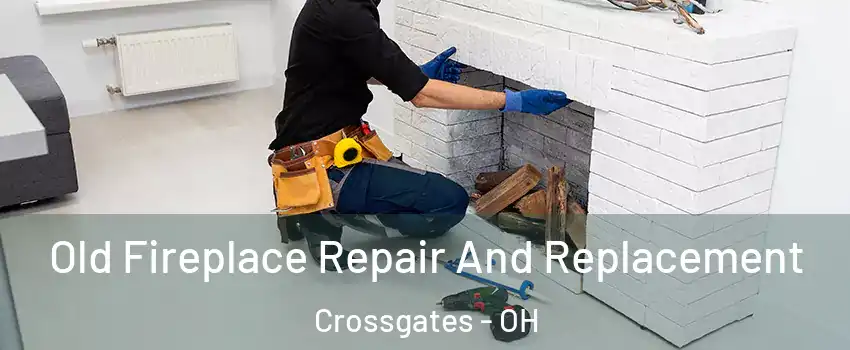 Old Fireplace Repair And Replacement Crossgates - OH