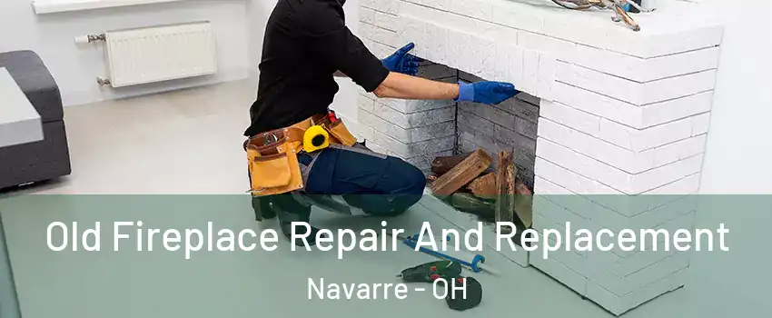 Old Fireplace Repair And Replacement Navarre - OH