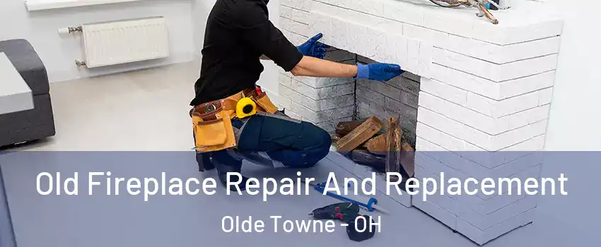 Old Fireplace Repair And Replacement Olde Towne - OH