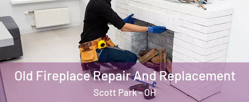 Old Fireplace Repair And Replacement Scott Park - OH
