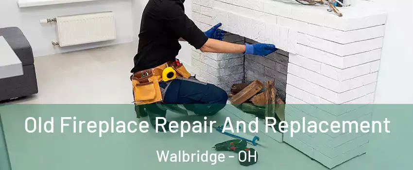 Old Fireplace Repair And Replacement Walbridge - OH