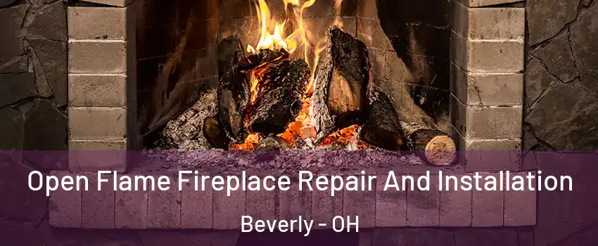 Open Flame Fireplace Repair And Installation Beverly - OH