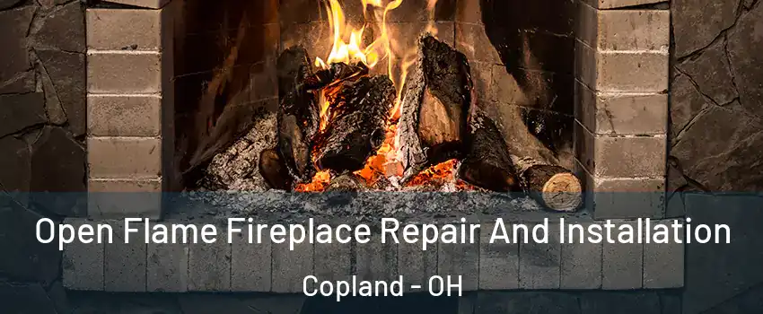Open Flame Fireplace Repair And Installation Copland - OH