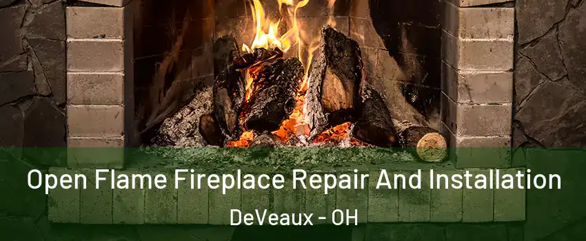 Open Flame Fireplace Repair And Installation DeVeaux - OH