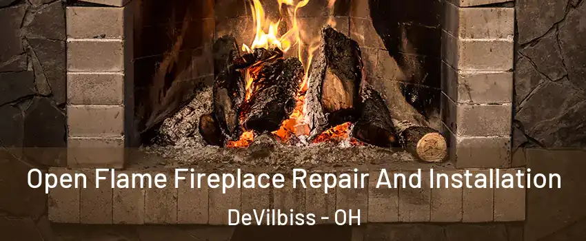 Open Flame Fireplace Repair And Installation DeVilbiss - OH