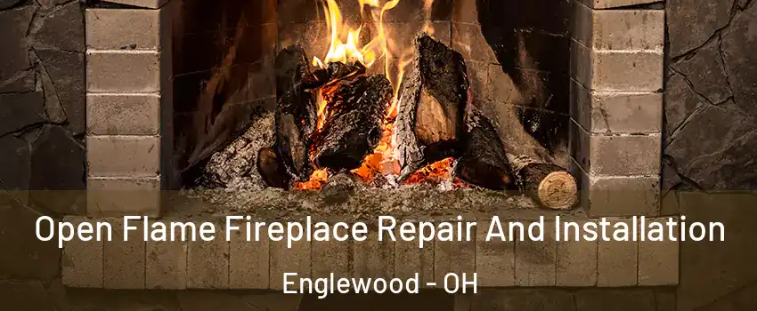 Open Flame Fireplace Repair And Installation Englewood - OH