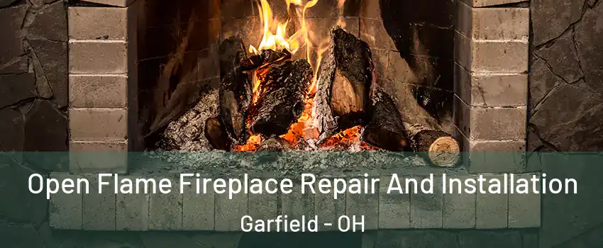 Open Flame Fireplace Repair And Installation Garfield - OH