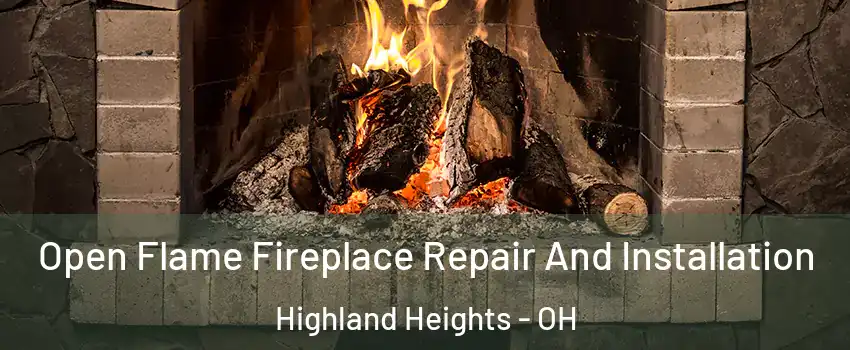 Open Flame Fireplace Repair And Installation Highland Heights - OH