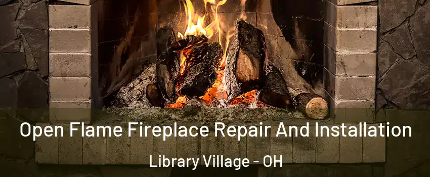 Open Flame Fireplace Repair And Installation Library Village - OH