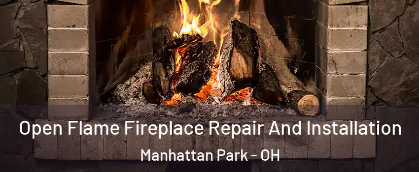 Open Flame Fireplace Repair And Installation Manhattan Park - OH